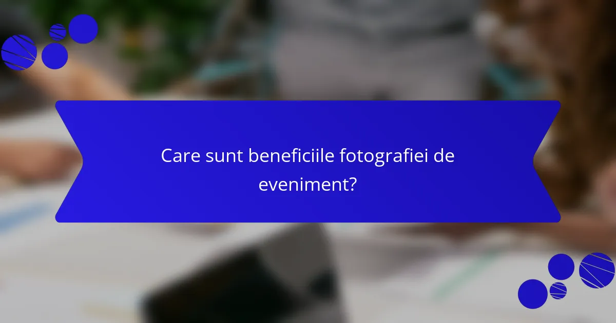 Care sunt beneficiile fotografiei de eveniment?