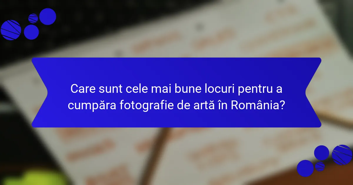 Care sunt cele mai bune locuri pentru a cumpăra fotografie de artă în România?