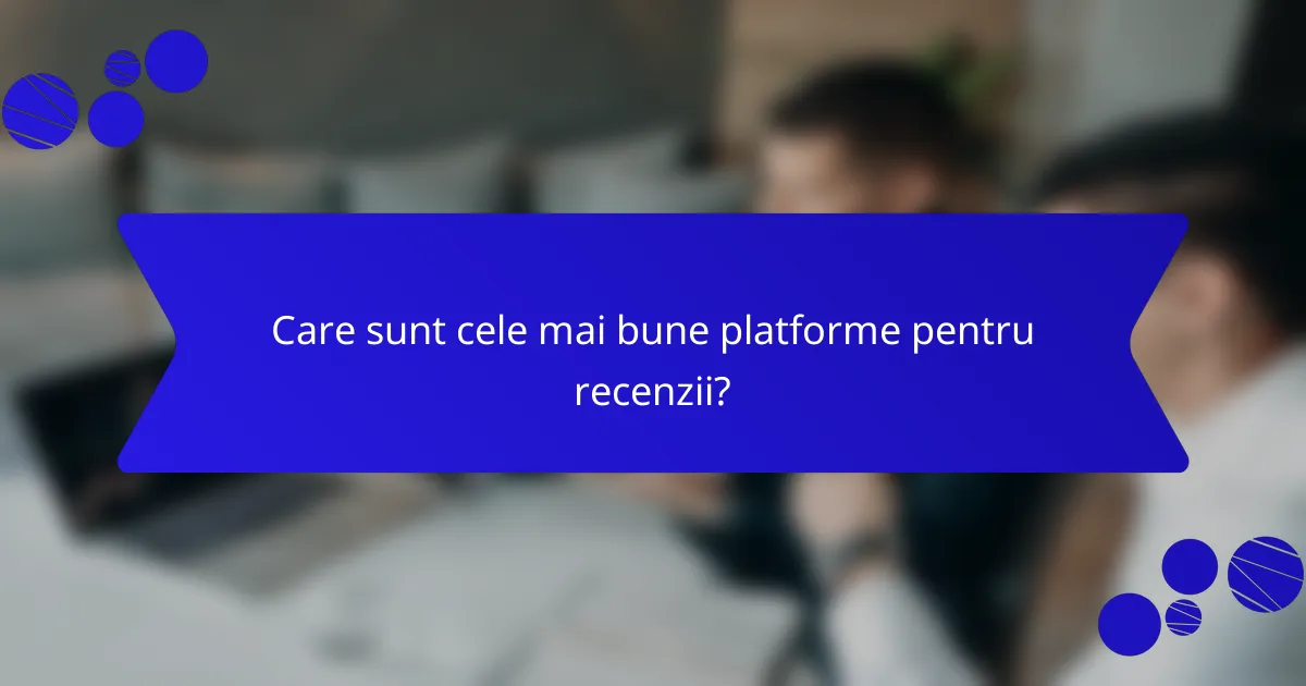 Care sunt cele mai bune platforme pentru recenzii?