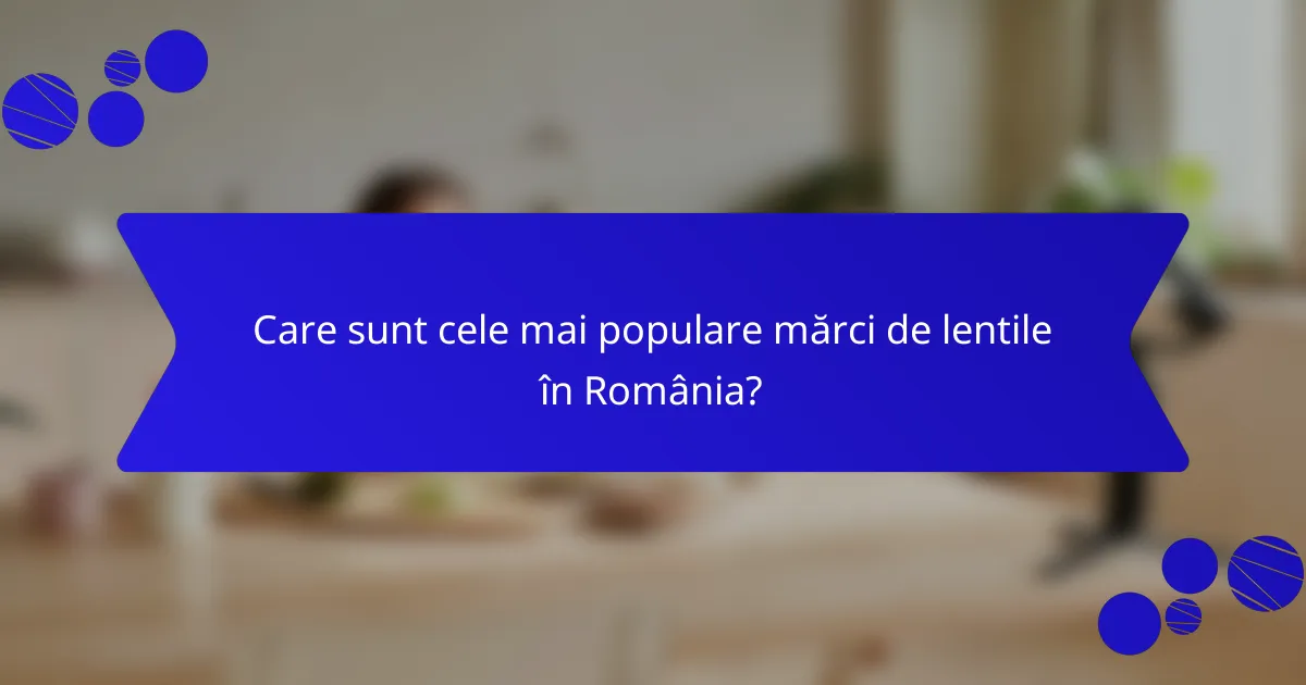 Care sunt cele mai populare mărci de lentile în România?