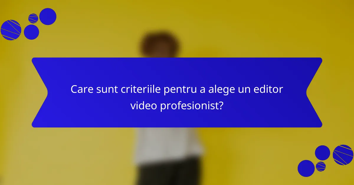 Care sunt criteriile pentru a alege un editor video profesionist?