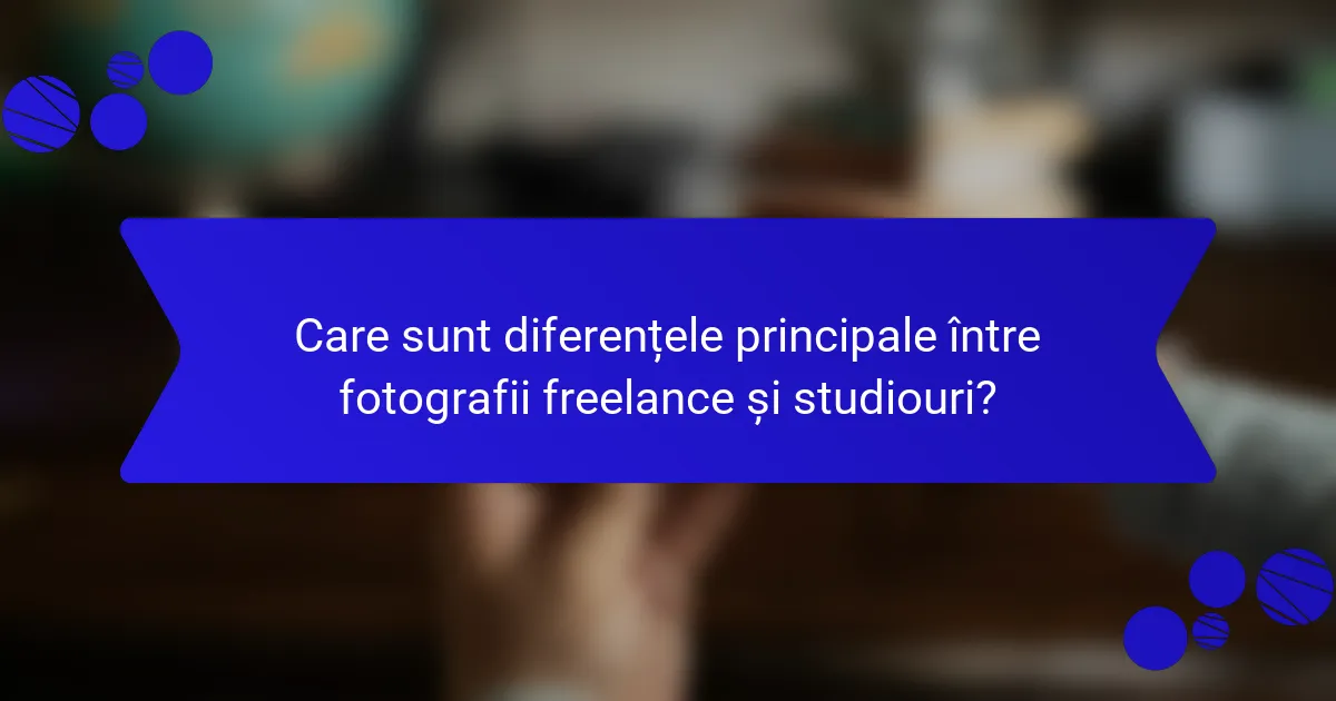 Care sunt diferențele principale între fotografii freelance și studiouri?