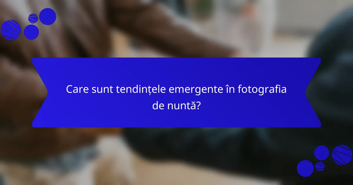 Care sunt tendințele emergente în fotografia de nuntă?