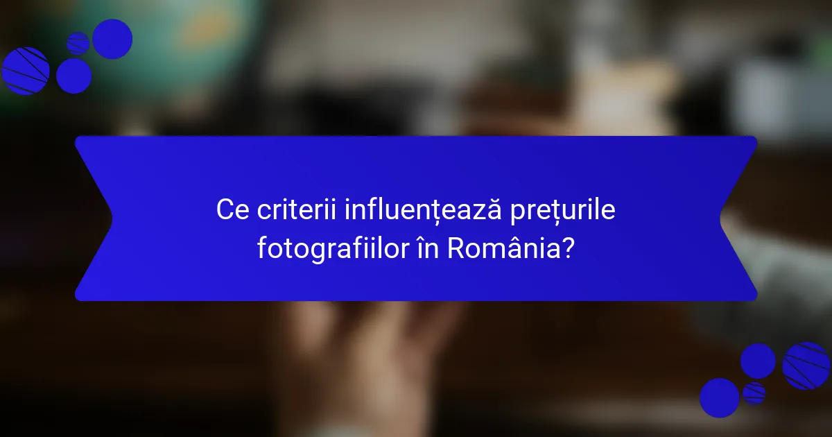 Ce criterii influențează prețurile fotografiilor în România?