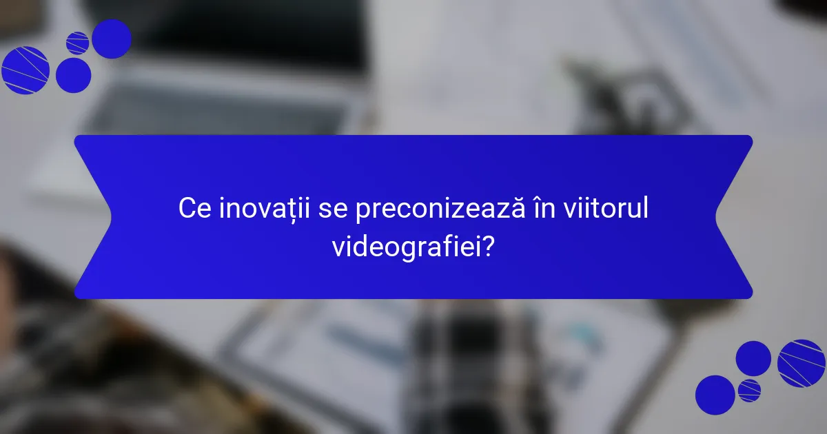 Ce inovații se preconizează în viitorul videografiei?