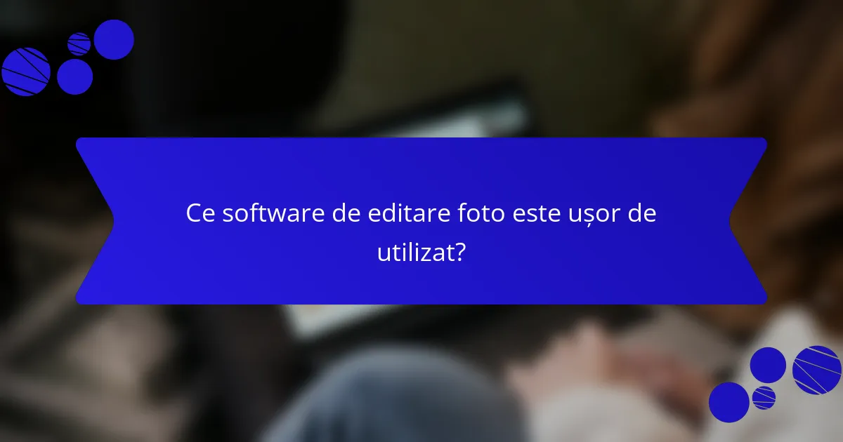 Ce software de editare foto este ușor de utilizat?