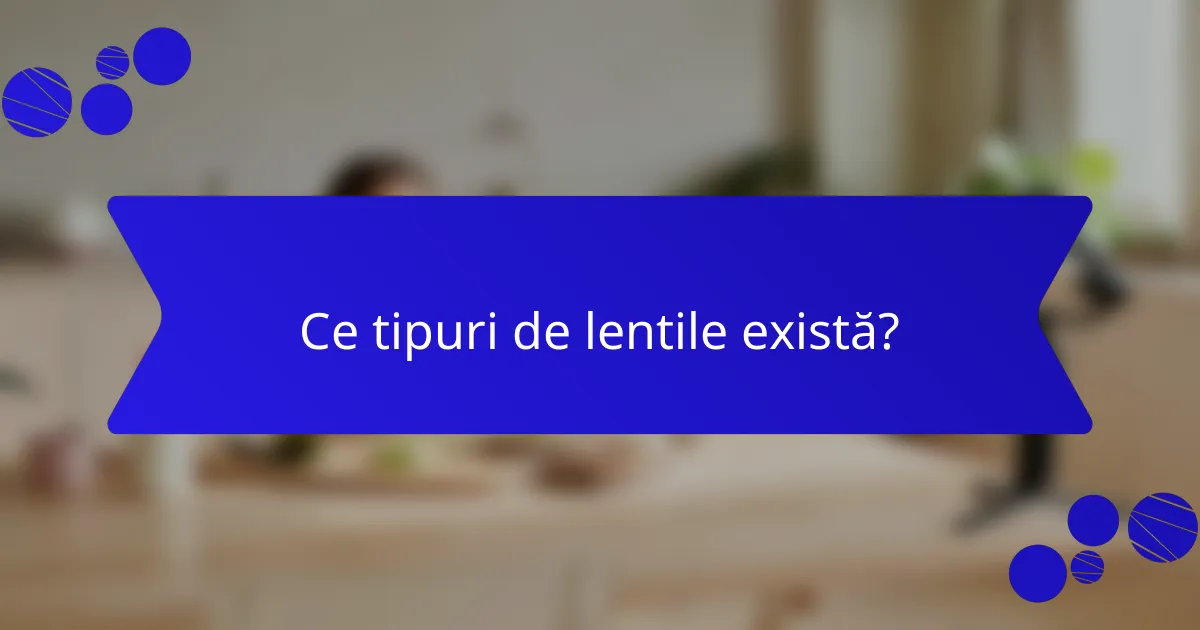 Ce tipuri de lentile există?