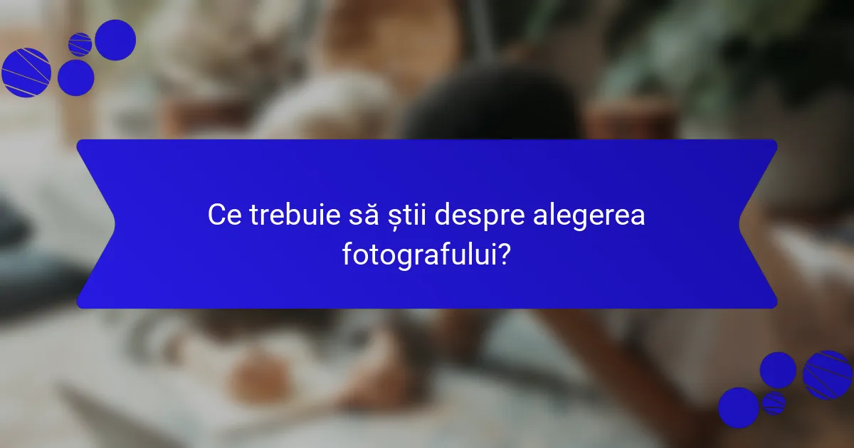 Ce trebuie să știi despre alegerea fotografului?