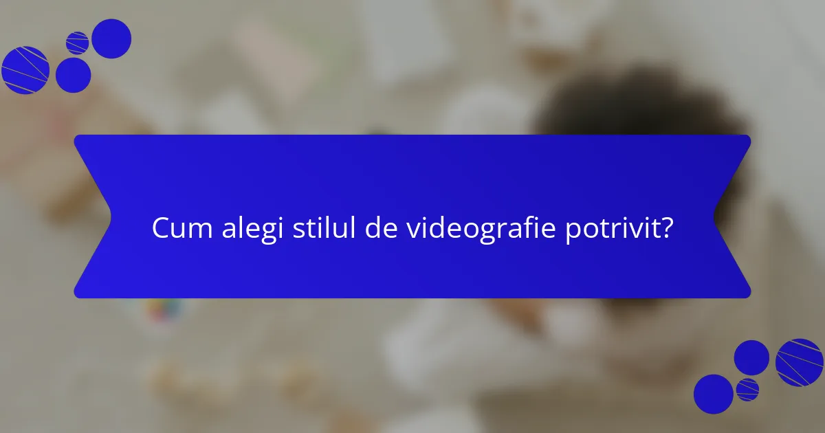 Cum alegi stilul de videografie potrivit?