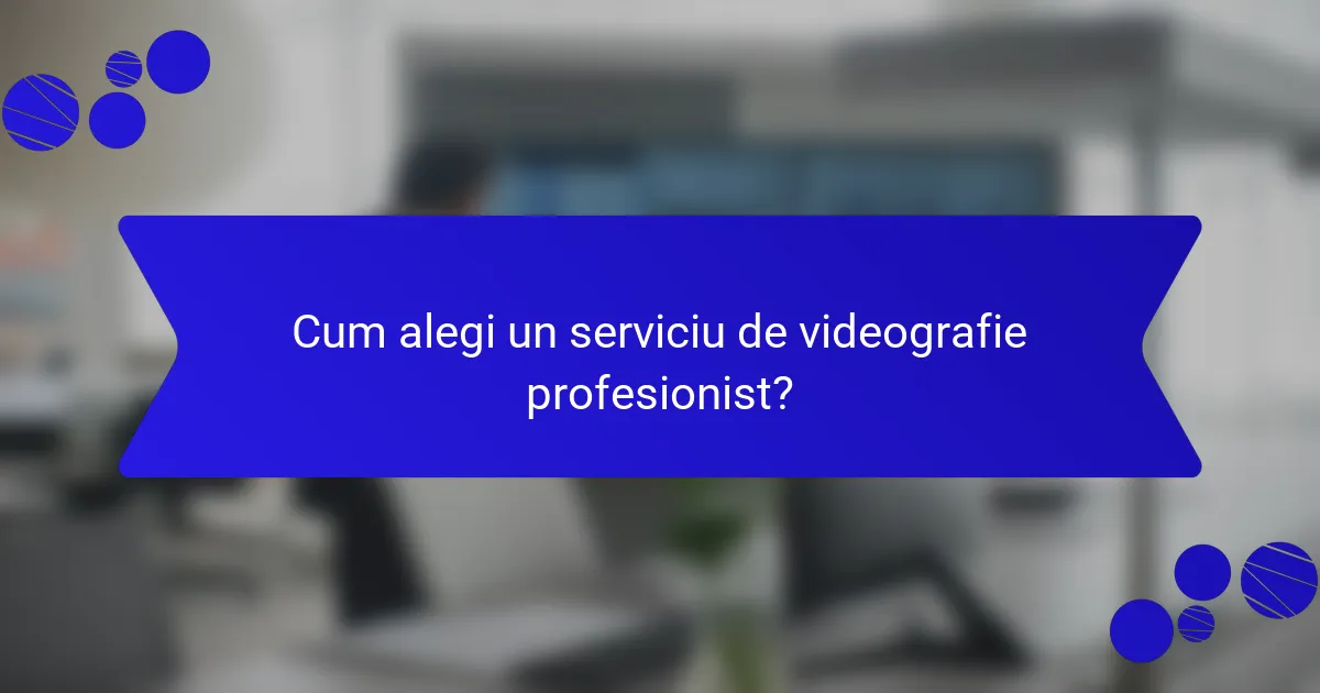 Cum alegi un serviciu de videografie profesionist?