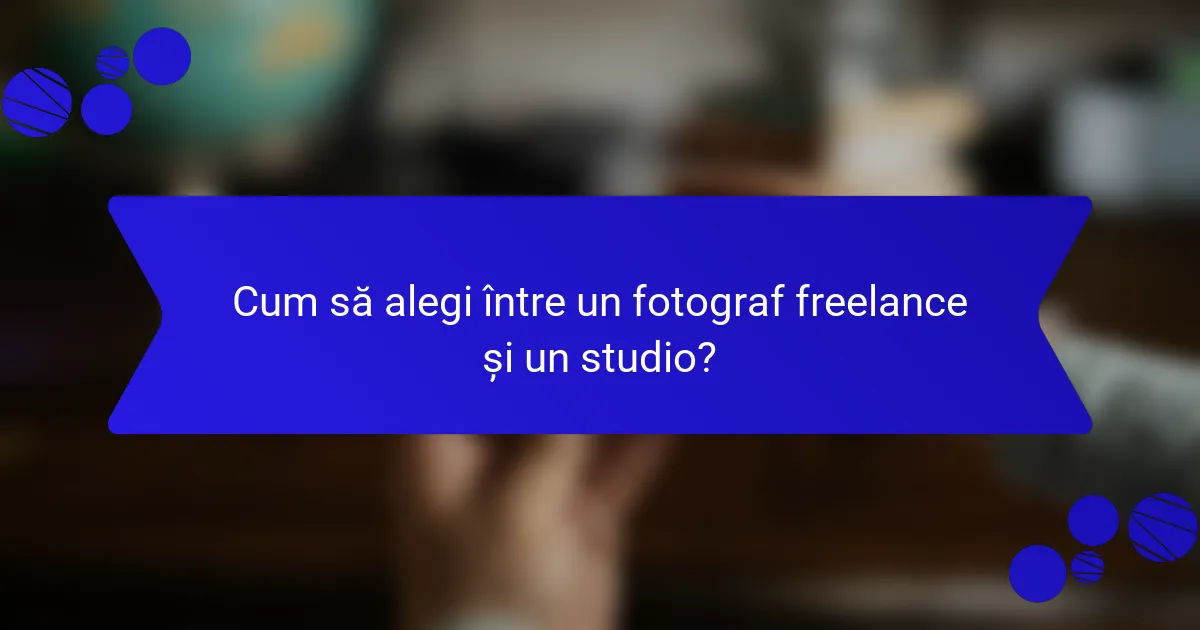 Cum să alegi între un fotograf freelance și un studio?