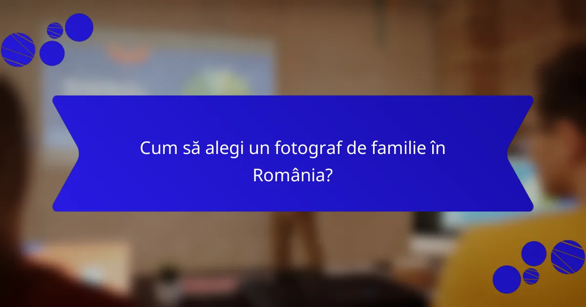 Cum să alegi un fotograf de familie în România?
