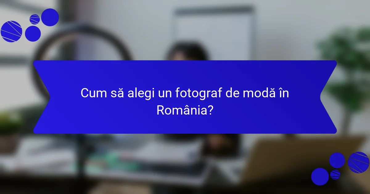 Cum să alegi un fotograf de modă în România?