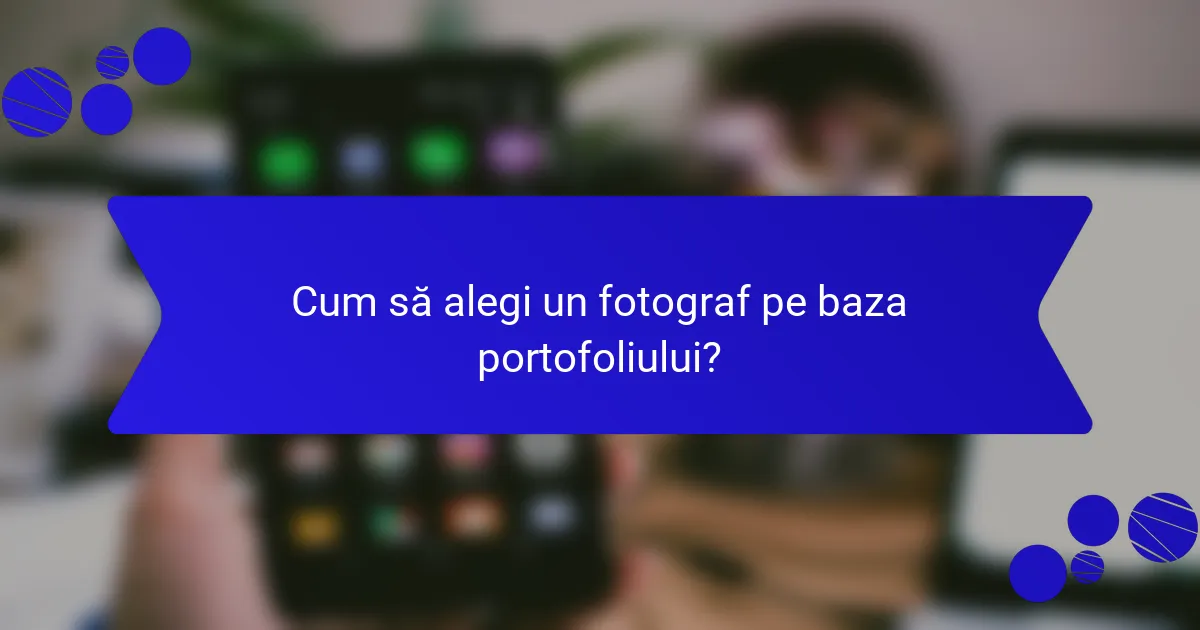 Cum să alegi un fotograf pe baza portofoliului?