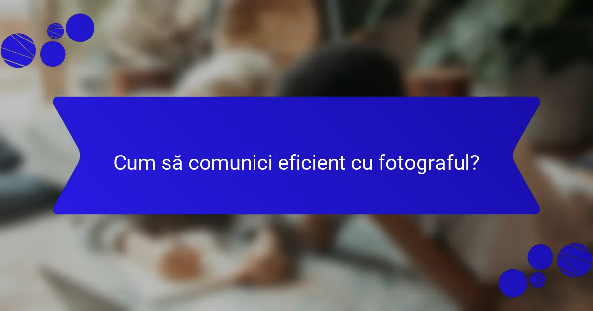 Cum să comunici eficient cu fotograful?