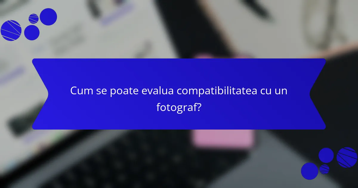 Cum se poate evalua compatibilitatea cu un fotograf?